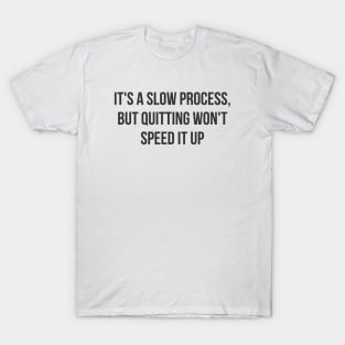 A Slow Process T-Shirt